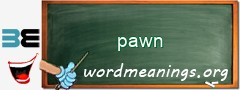 WordMeaning blackboard for pawn